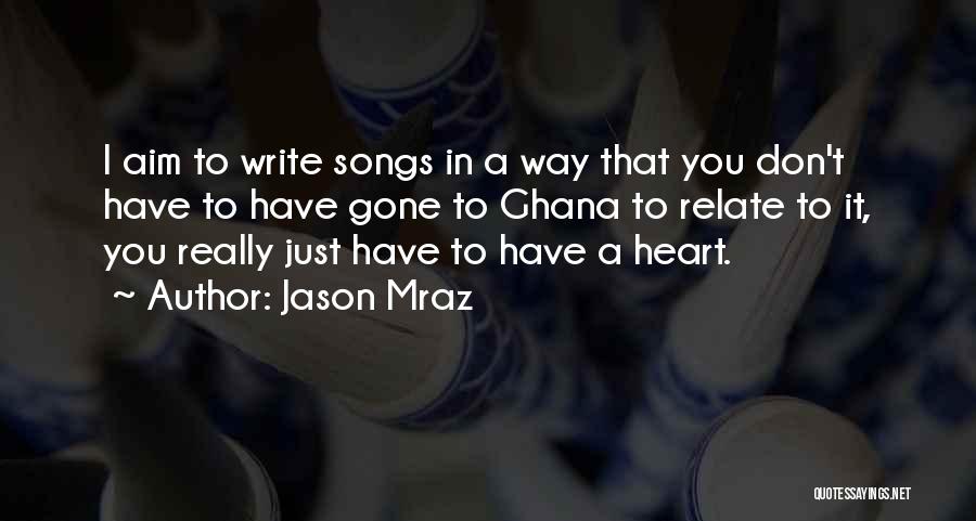 Jason Mraz Quotes: I Aim To Write Songs In A Way That You Don't Have To Have Gone To Ghana To Relate To