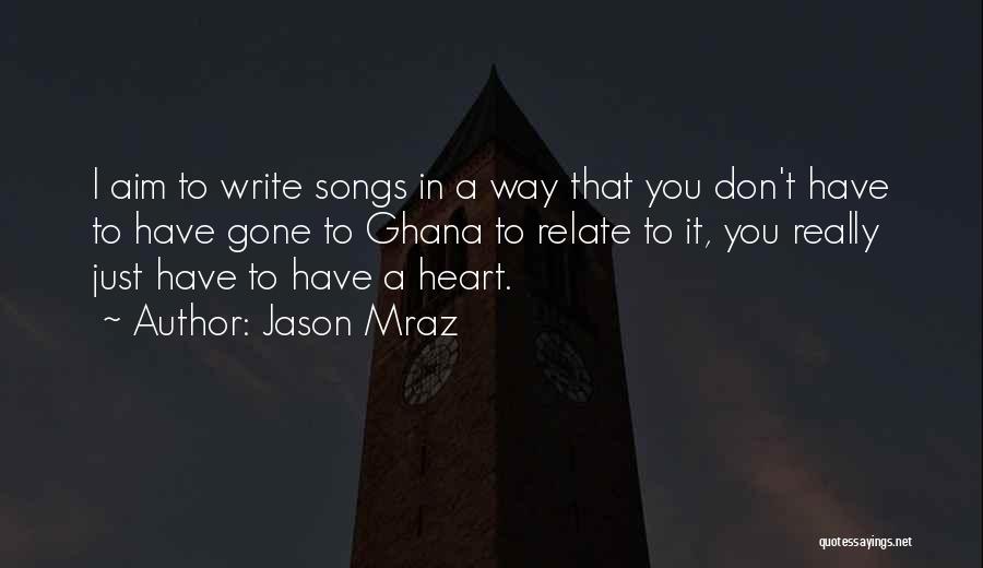 Jason Mraz Quotes: I Aim To Write Songs In A Way That You Don't Have To Have Gone To Ghana To Relate To