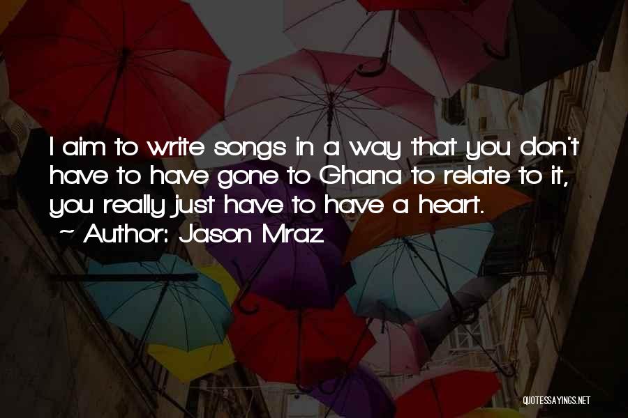 Jason Mraz Quotes: I Aim To Write Songs In A Way That You Don't Have To Have Gone To Ghana To Relate To