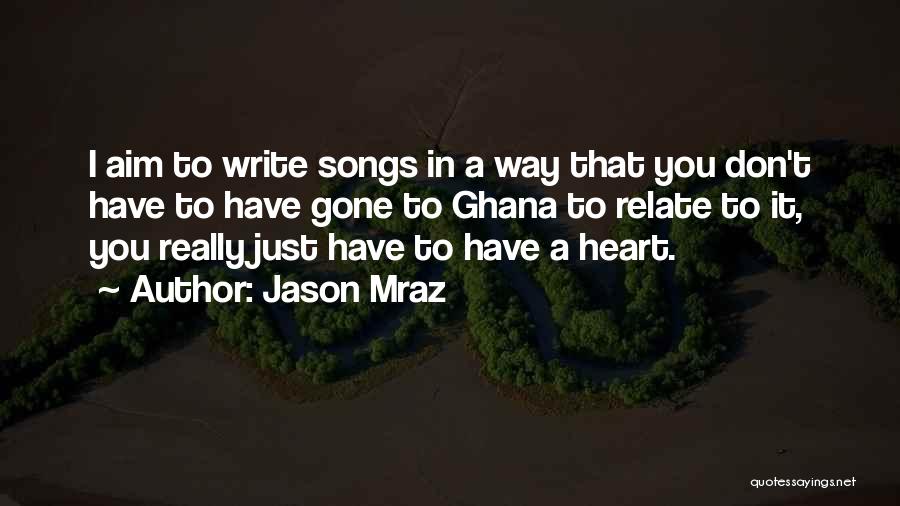 Jason Mraz Quotes: I Aim To Write Songs In A Way That You Don't Have To Have Gone To Ghana To Relate To