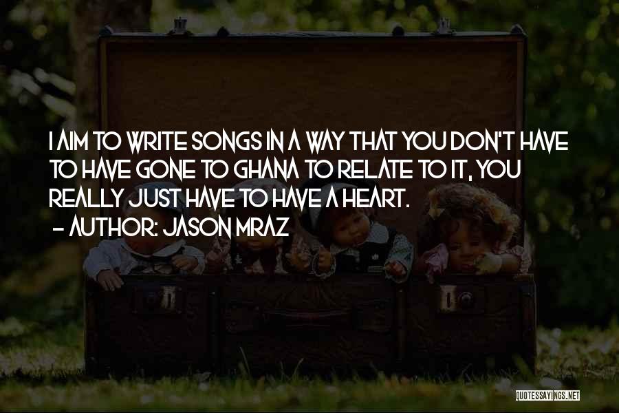 Jason Mraz Quotes: I Aim To Write Songs In A Way That You Don't Have To Have Gone To Ghana To Relate To