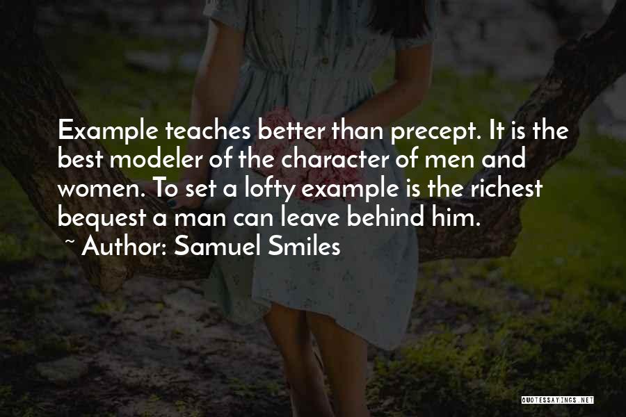 Samuel Smiles Quotes: Example Teaches Better Than Precept. It Is The Best Modeler Of The Character Of Men And Women. To Set A