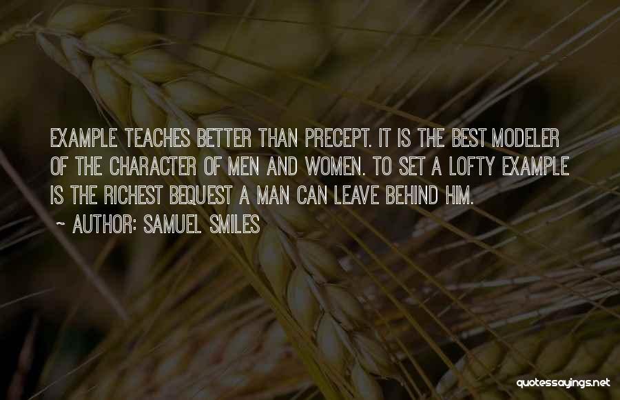 Samuel Smiles Quotes: Example Teaches Better Than Precept. It Is The Best Modeler Of The Character Of Men And Women. To Set A