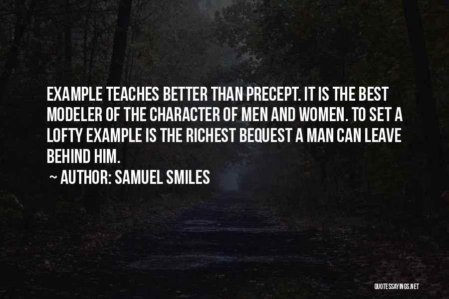 Samuel Smiles Quotes: Example Teaches Better Than Precept. It Is The Best Modeler Of The Character Of Men And Women. To Set A