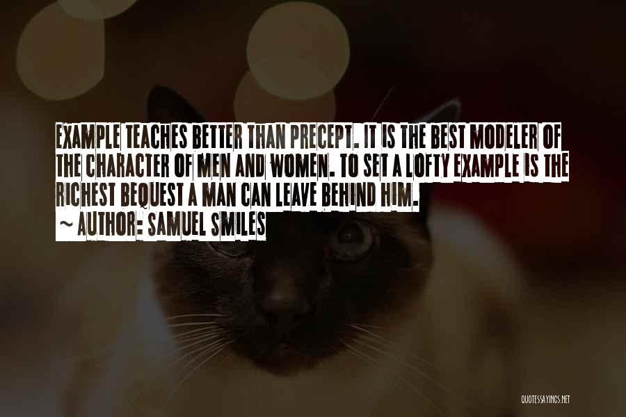 Samuel Smiles Quotes: Example Teaches Better Than Precept. It Is The Best Modeler Of The Character Of Men And Women. To Set A