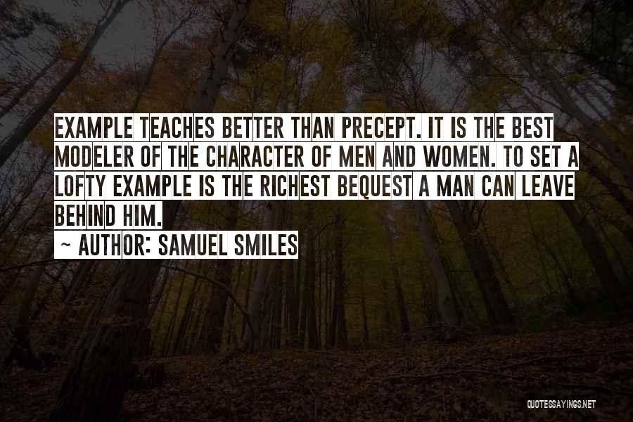 Samuel Smiles Quotes: Example Teaches Better Than Precept. It Is The Best Modeler Of The Character Of Men And Women. To Set A