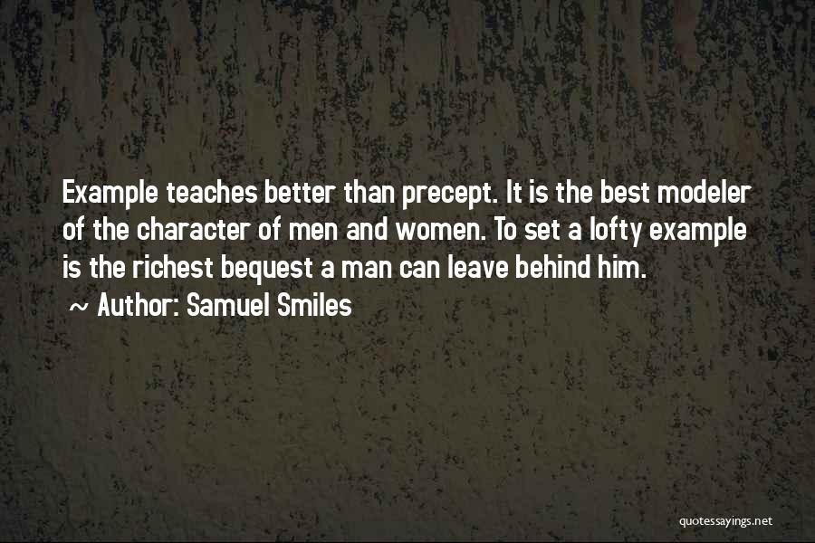 Samuel Smiles Quotes: Example Teaches Better Than Precept. It Is The Best Modeler Of The Character Of Men And Women. To Set A