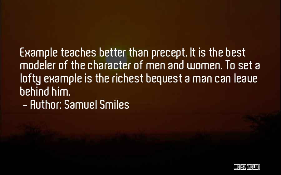 Samuel Smiles Quotes: Example Teaches Better Than Precept. It Is The Best Modeler Of The Character Of Men And Women. To Set A