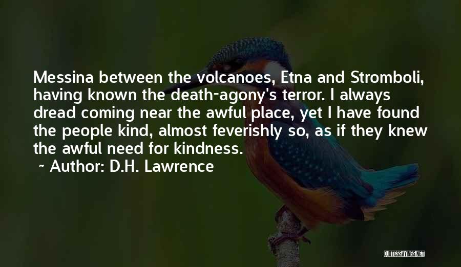 D.H. Lawrence Quotes: Messina Between The Volcanoes, Etna And Stromboli, Having Known The Death-agony's Terror. I Always Dread Coming Near The Awful Place,