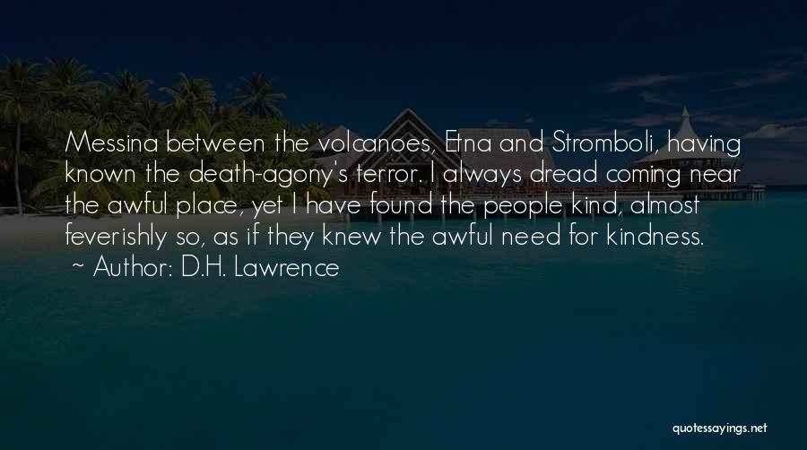 D.H. Lawrence Quotes: Messina Between The Volcanoes, Etna And Stromboli, Having Known The Death-agony's Terror. I Always Dread Coming Near The Awful Place,