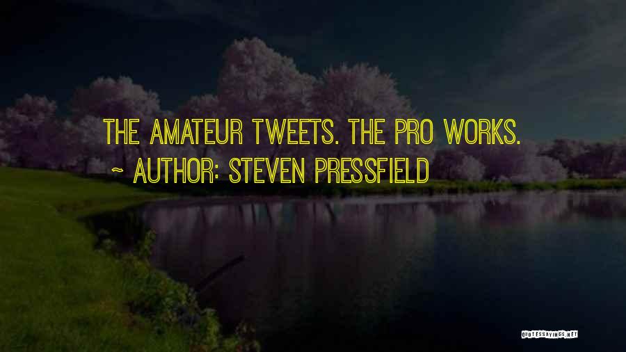 Steven Pressfield Quotes: The Amateur Tweets. The Pro Works.