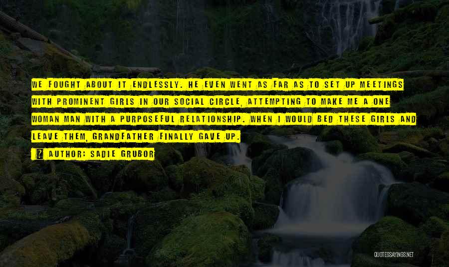 Sadie Grubor Quotes: We Fought About It Endlessly. He Even Went As Far As To Set Up Meetings With Prominent Girls In Our