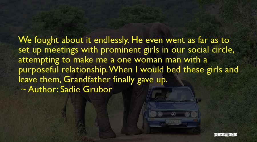 Sadie Grubor Quotes: We Fought About It Endlessly. He Even Went As Far As To Set Up Meetings With Prominent Girls In Our
