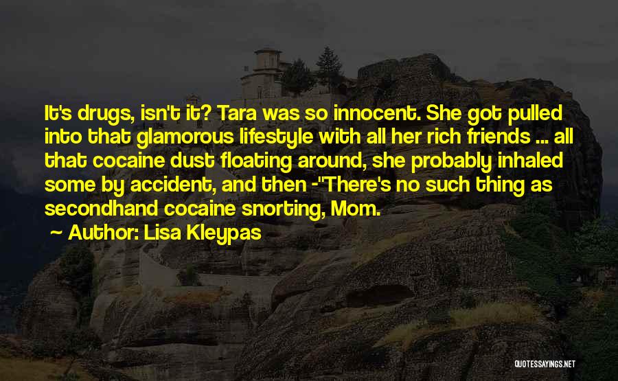 Lisa Kleypas Quotes: It's Drugs, Isn't It? Tara Was So Innocent. She Got Pulled Into That Glamorous Lifestyle With All Her Rich Friends