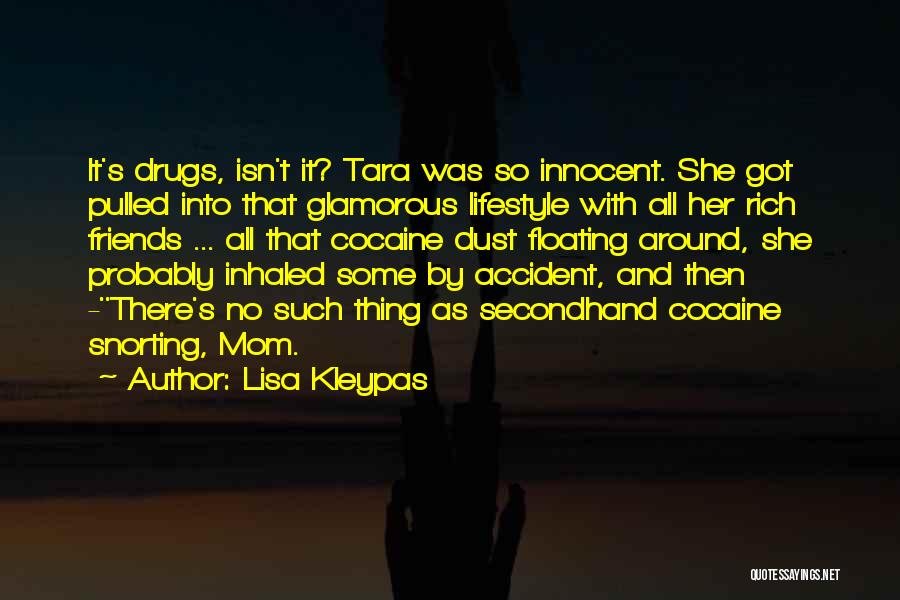 Lisa Kleypas Quotes: It's Drugs, Isn't It? Tara Was So Innocent. She Got Pulled Into That Glamorous Lifestyle With All Her Rich Friends