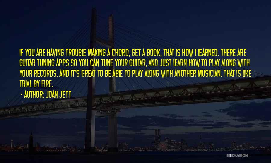 Joan Jett Quotes: If You Are Having Trouble Making A Chord, Get A Book, That Is How I Learned. There Are Guitar Tuning
