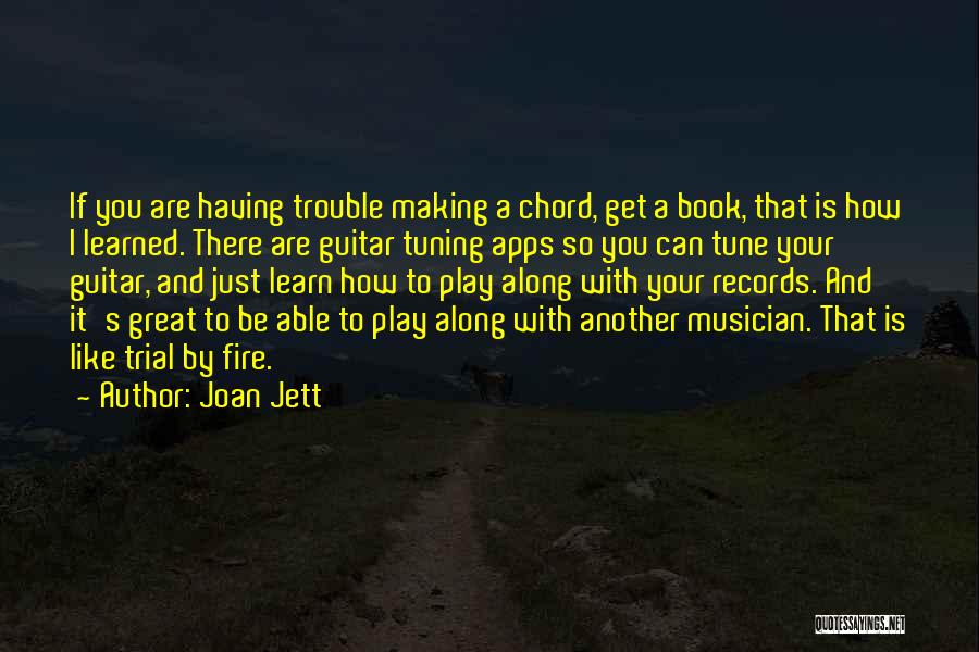 Joan Jett Quotes: If You Are Having Trouble Making A Chord, Get A Book, That Is How I Learned. There Are Guitar Tuning