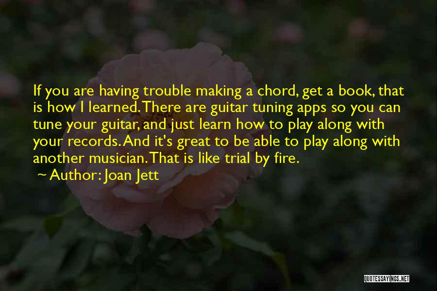 Joan Jett Quotes: If You Are Having Trouble Making A Chord, Get A Book, That Is How I Learned. There Are Guitar Tuning