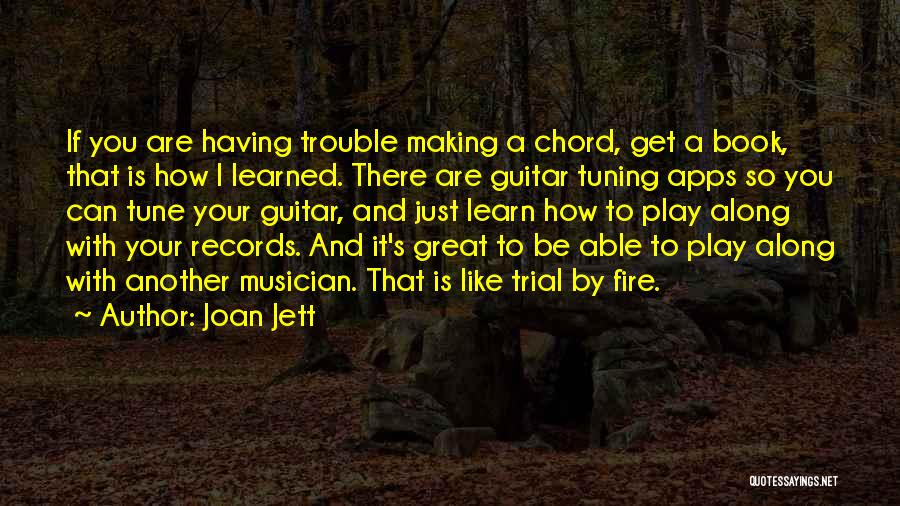 Joan Jett Quotes: If You Are Having Trouble Making A Chord, Get A Book, That Is How I Learned. There Are Guitar Tuning