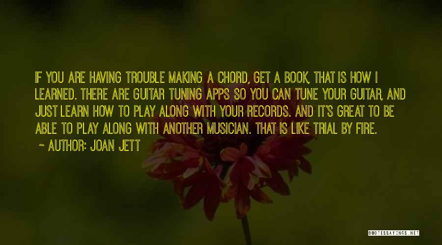 Joan Jett Quotes: If You Are Having Trouble Making A Chord, Get A Book, That Is How I Learned. There Are Guitar Tuning