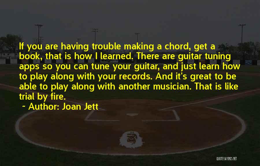 Joan Jett Quotes: If You Are Having Trouble Making A Chord, Get A Book, That Is How I Learned. There Are Guitar Tuning