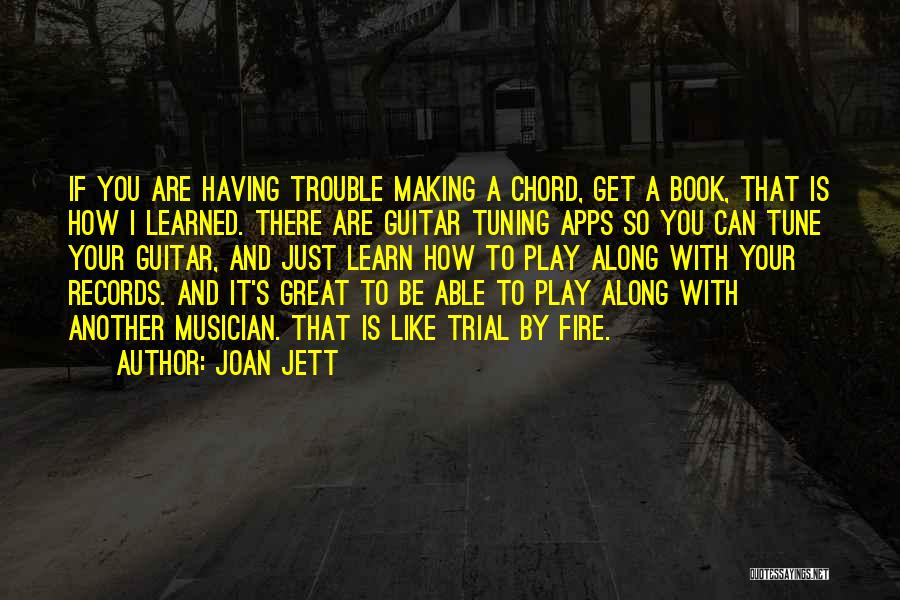 Joan Jett Quotes: If You Are Having Trouble Making A Chord, Get A Book, That Is How I Learned. There Are Guitar Tuning