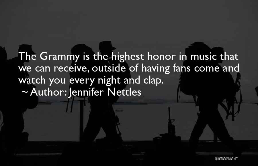 Jennifer Nettles Quotes: The Grammy Is The Highest Honor In Music That We Can Receive, Outside Of Having Fans Come And Watch You