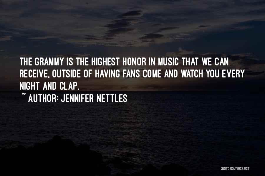 Jennifer Nettles Quotes: The Grammy Is The Highest Honor In Music That We Can Receive, Outside Of Having Fans Come And Watch You