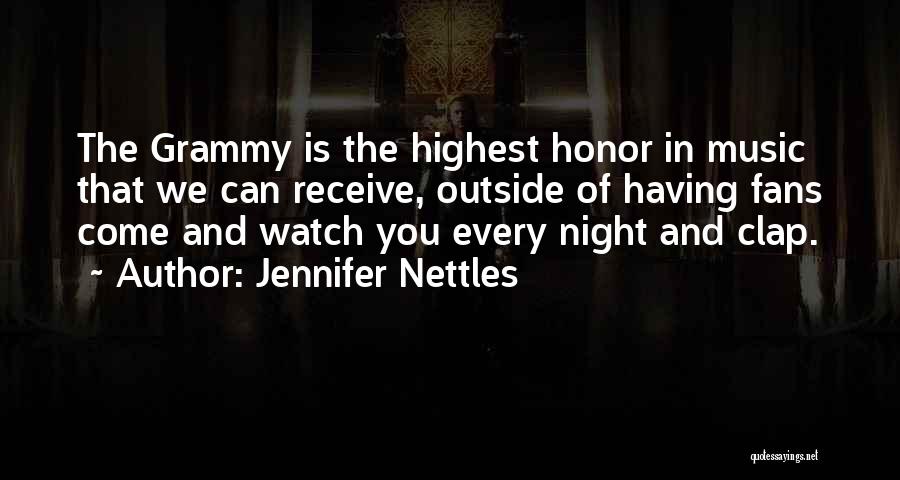 Jennifer Nettles Quotes: The Grammy Is The Highest Honor In Music That We Can Receive, Outside Of Having Fans Come And Watch You
