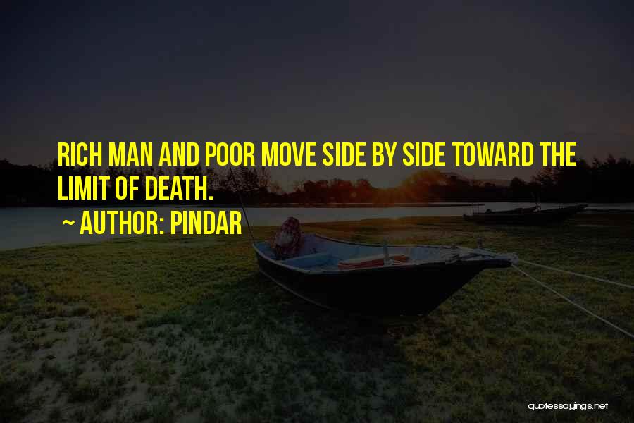 Pindar Quotes: Rich Man And Poor Move Side By Side Toward The Limit Of Death.