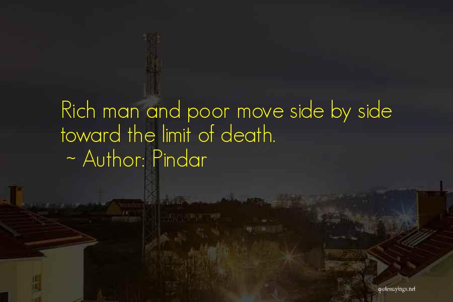 Pindar Quotes: Rich Man And Poor Move Side By Side Toward The Limit Of Death.
