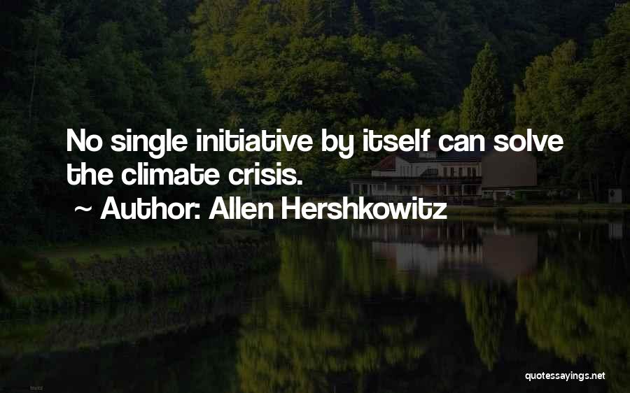 Allen Hershkowitz Quotes: No Single Initiative By Itself Can Solve The Climate Crisis.