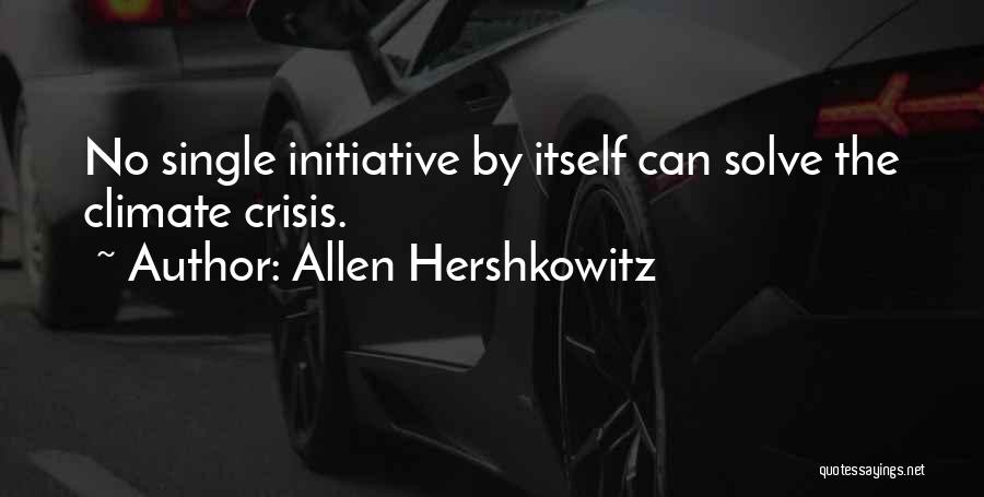 Allen Hershkowitz Quotes: No Single Initiative By Itself Can Solve The Climate Crisis.