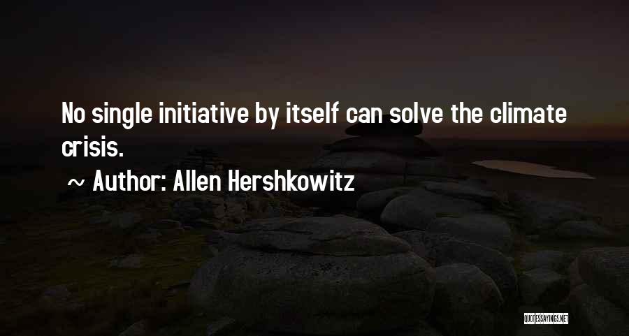 Allen Hershkowitz Quotes: No Single Initiative By Itself Can Solve The Climate Crisis.