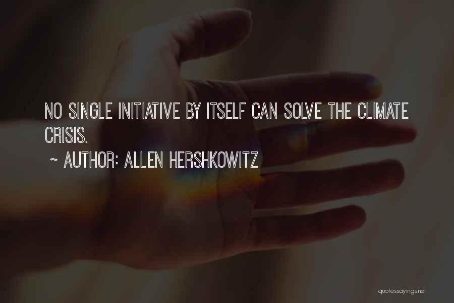 Allen Hershkowitz Quotes: No Single Initiative By Itself Can Solve The Climate Crisis.