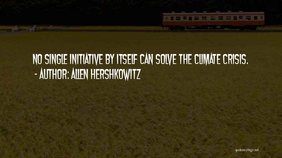 Allen Hershkowitz Quotes: No Single Initiative By Itself Can Solve The Climate Crisis.