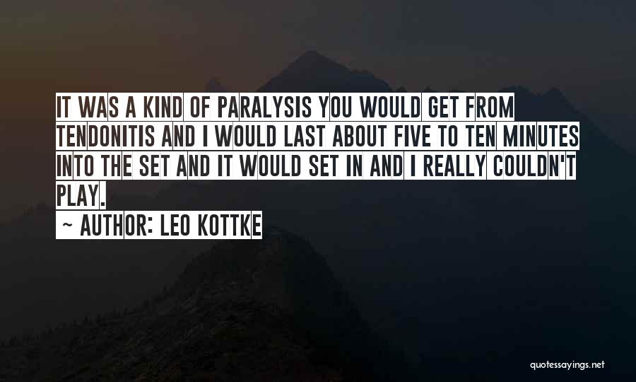 Leo Kottke Quotes: It Was A Kind Of Paralysis You Would Get From Tendonitis And I Would Last About Five To Ten Minutes