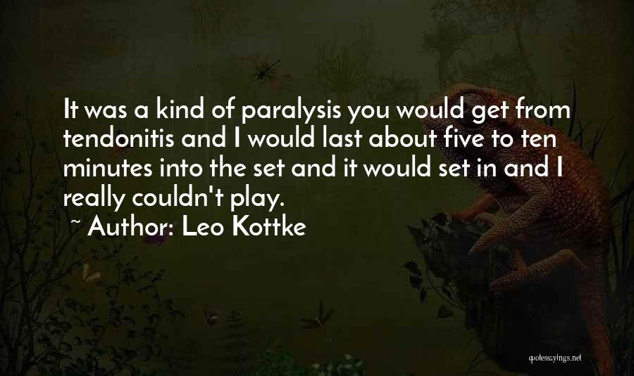 Leo Kottke Quotes: It Was A Kind Of Paralysis You Would Get From Tendonitis And I Would Last About Five To Ten Minutes