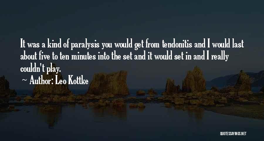 Leo Kottke Quotes: It Was A Kind Of Paralysis You Would Get From Tendonitis And I Would Last About Five To Ten Minutes