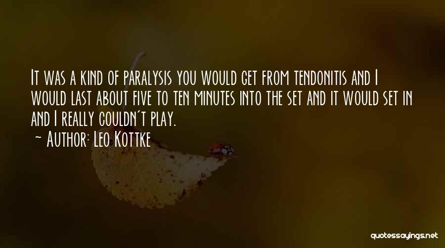 Leo Kottke Quotes: It Was A Kind Of Paralysis You Would Get From Tendonitis And I Would Last About Five To Ten Minutes