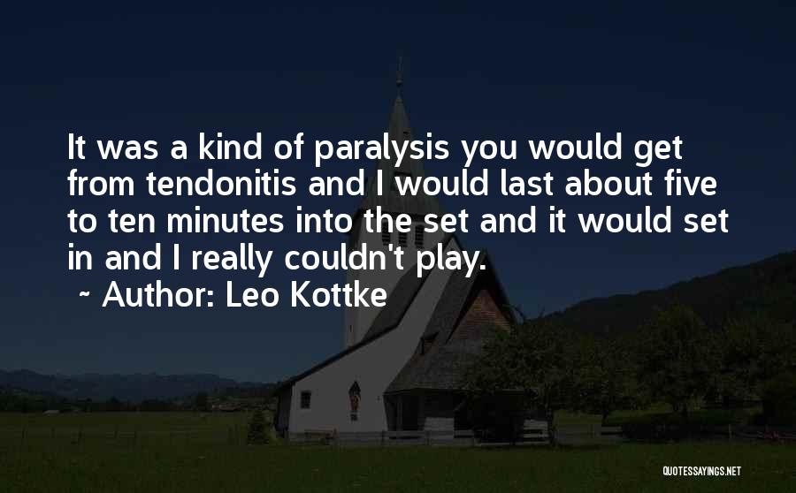 Leo Kottke Quotes: It Was A Kind Of Paralysis You Would Get From Tendonitis And I Would Last About Five To Ten Minutes