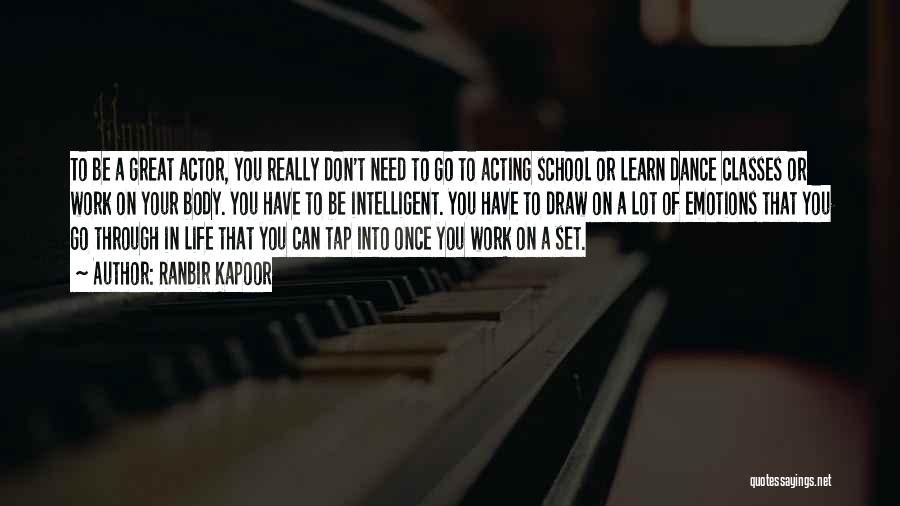 Ranbir Kapoor Quotes: To Be A Great Actor, You Really Don't Need To Go To Acting School Or Learn Dance Classes Or Work