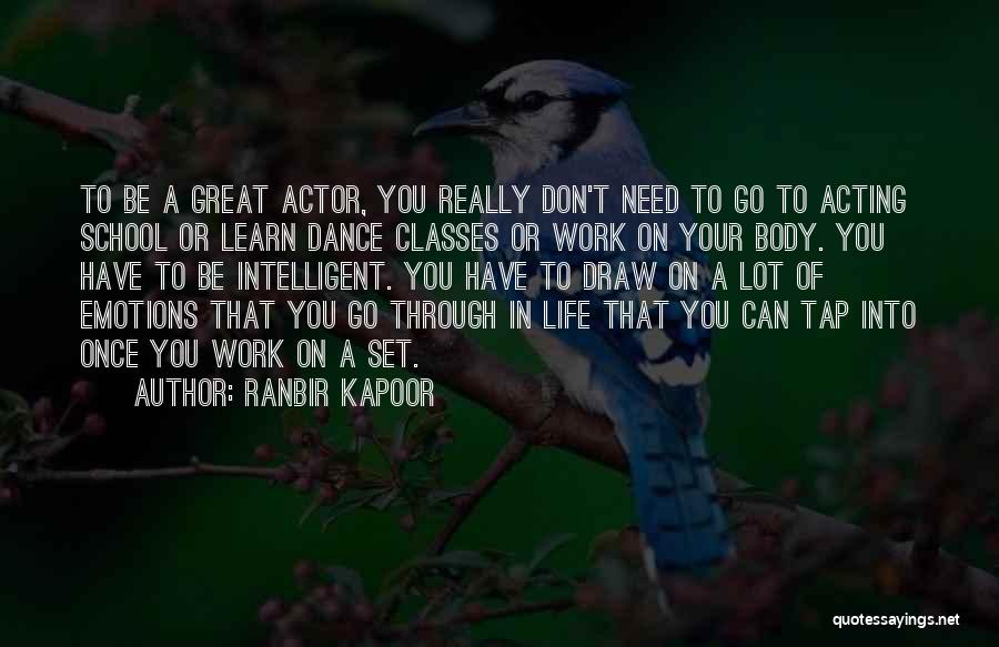 Ranbir Kapoor Quotes: To Be A Great Actor, You Really Don't Need To Go To Acting School Or Learn Dance Classes Or Work