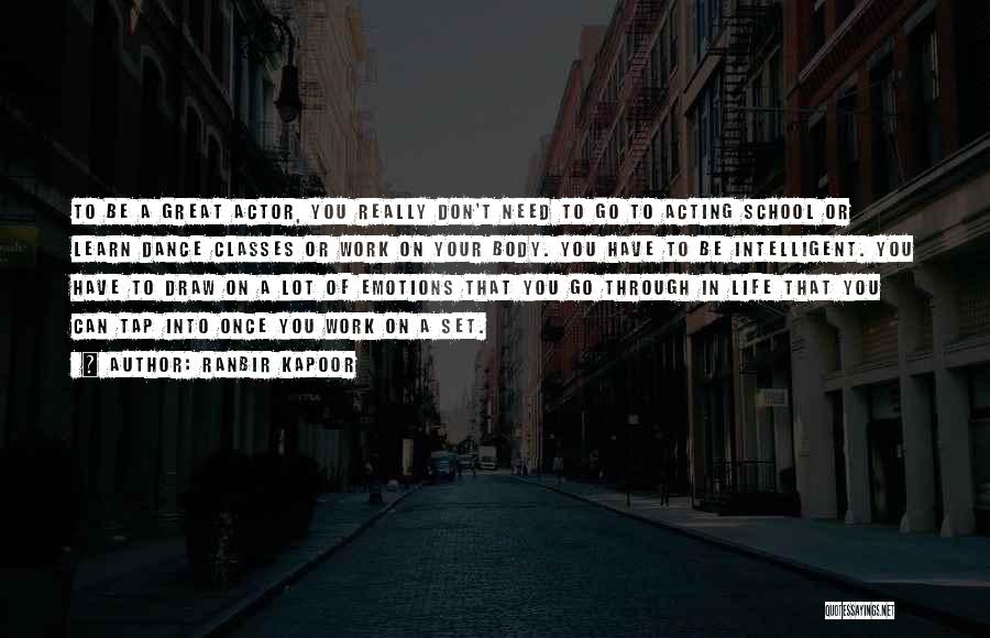 Ranbir Kapoor Quotes: To Be A Great Actor, You Really Don't Need To Go To Acting School Or Learn Dance Classes Or Work