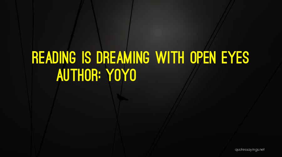 YoYo Quotes: Reading Is Dreaming With Open Eyes