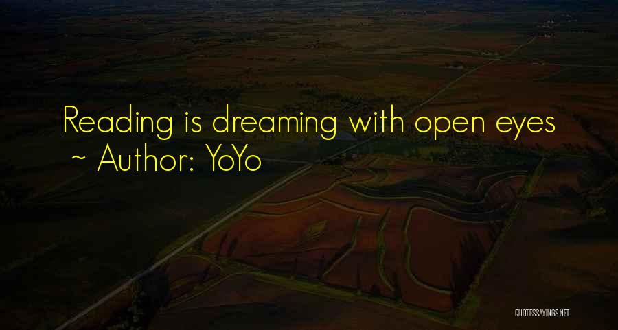 YoYo Quotes: Reading Is Dreaming With Open Eyes