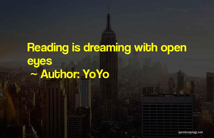 YoYo Quotes: Reading Is Dreaming With Open Eyes