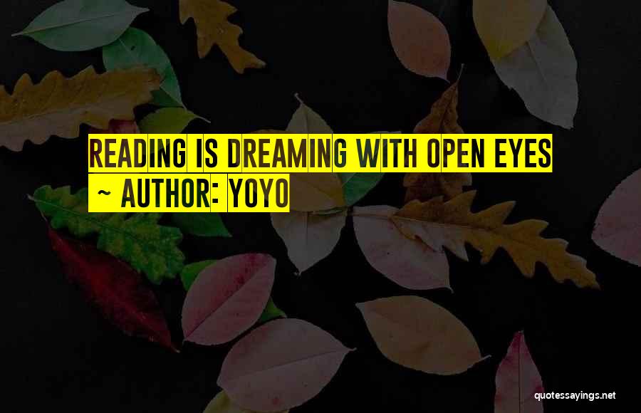 YoYo Quotes: Reading Is Dreaming With Open Eyes