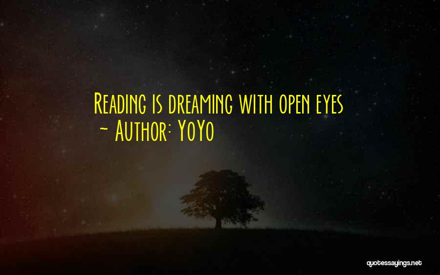 YoYo Quotes: Reading Is Dreaming With Open Eyes