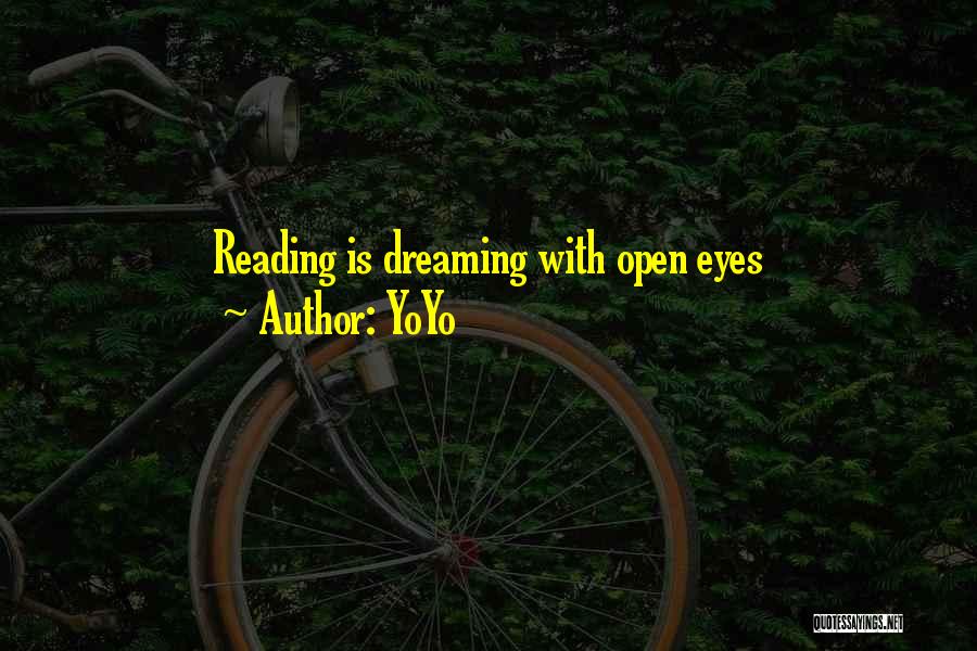 YoYo Quotes: Reading Is Dreaming With Open Eyes